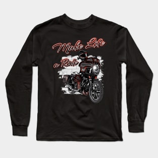 Make life a ride, Born to ride, live to ride Long Sleeve T-Shirt